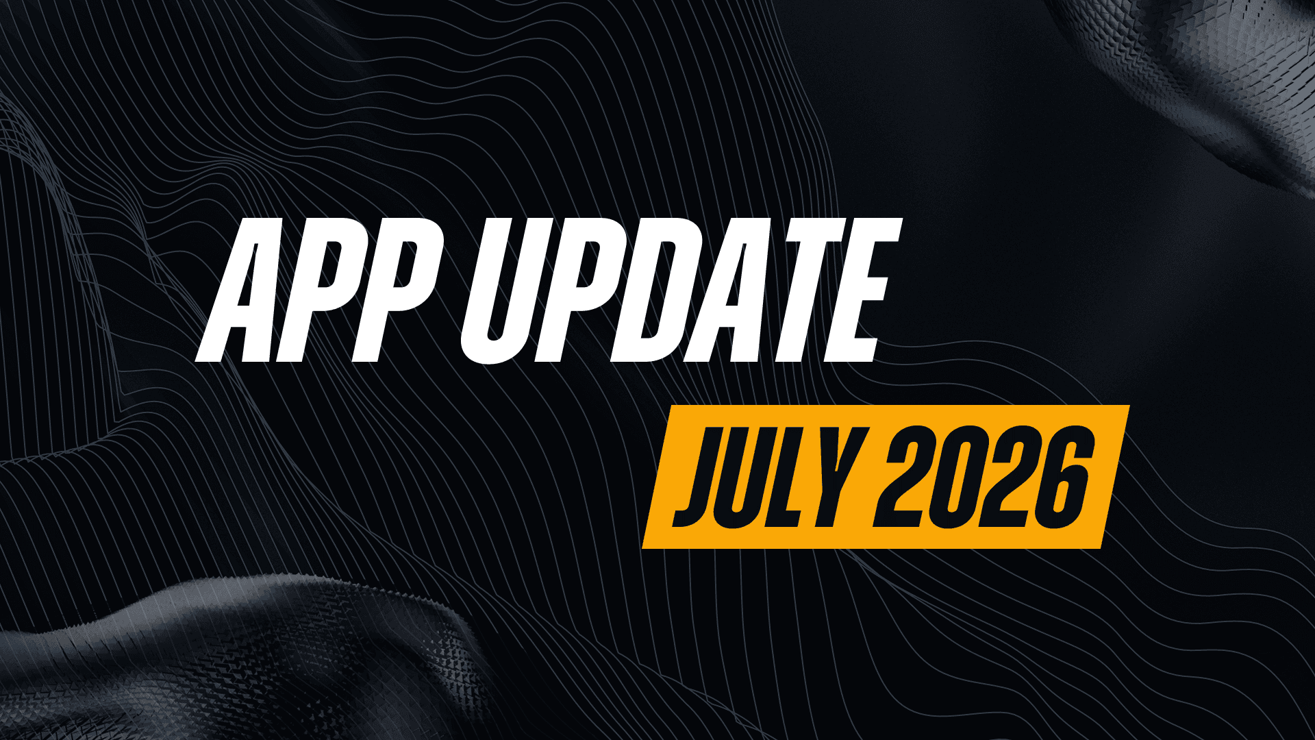 July 2026 App Update: Have You Noticed Something Different?